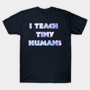 I Teach Tiny Humens T-Shirt